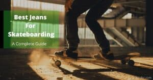 Best Jeans For Skateboarding